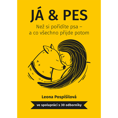 Já & Pes : Než si pořídíte psa a co všechno přijde potom.