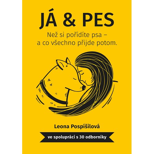 Já & Pes : Než si pořídíte psa a co všechno přijde potom.